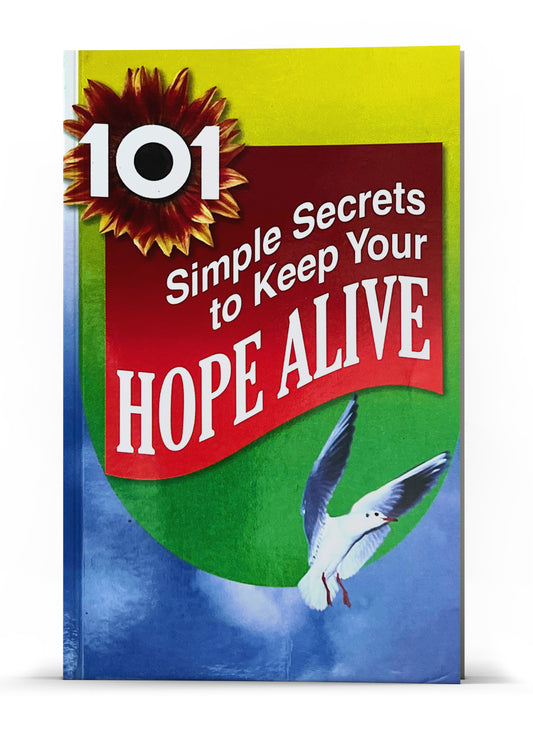 101 SIMPLE SECRETS TO KEEP YOUR HOPE ALIVE