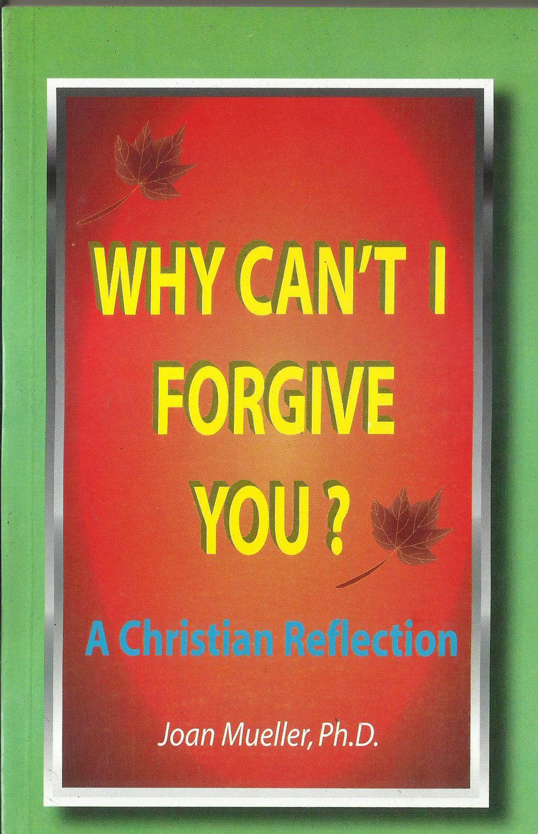 WHY CANT I FORGIVE YOU A CHRISTIAN REFLECTION - sophiabuy
